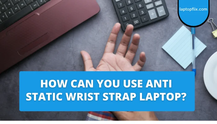 How-Can-You-Use-Anti-Static-Wrist-Strap-Laptop