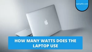 How many Watts does the Laptop use