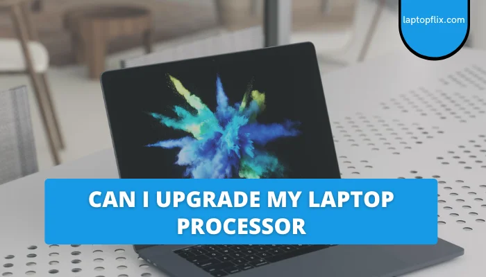 Can I Upgrade My Laptop Processor