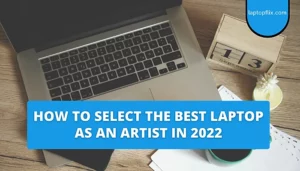 How to Select the Best Laptop as an Artist