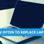 How Often To Replace Laptop