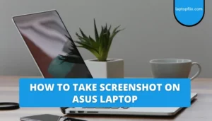 How To Take Screenshot On ASUS Laptop