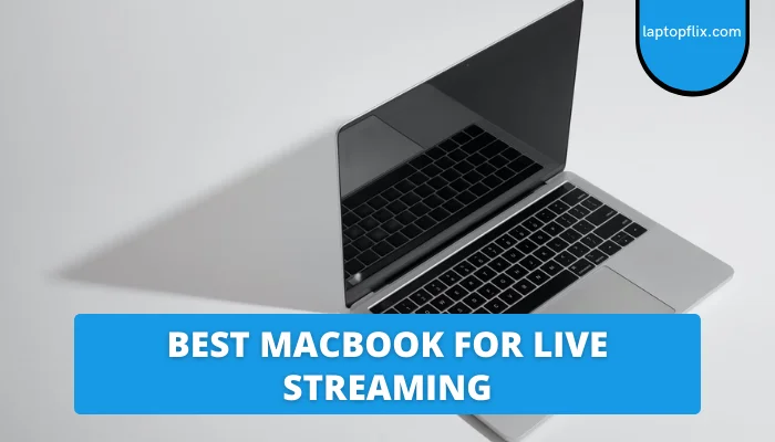 best macbook for live streaming