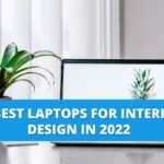10 Best Laptops For Interior Design In 2022