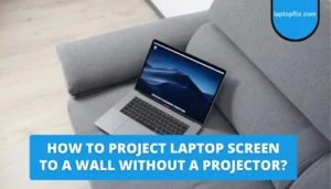 How to Project Laptop Screen to a Wall Without a Projector
